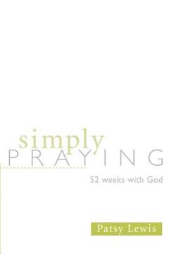 portada simply praying: 52 weeks with god (en Inglés)
