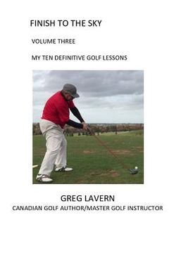 portada Finish to the Sky Volume Three: My Ten Definitive Golf Lessons (in English)