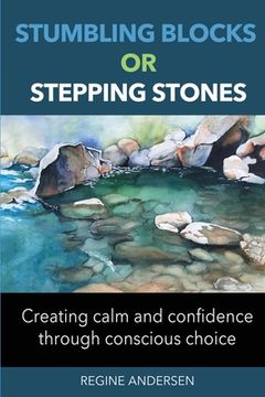portada Stumbling Blocks or Stepping Stones: Creating calm and confidence through conscious choice