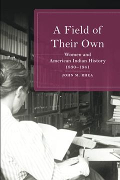portada A Field of Their Own: Women and American Indian History, 1830-1941 (en Inglés)