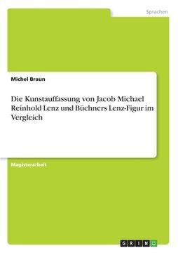 portada Die Kunstauffassung von Jacob Michael Reinhold Lenz und Büchners Lenz-Figur im Vergleich (in German)