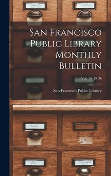 portada San Francisco Public Library Monthly Bulletin; Vol. 16 (1910) (en Inglés)