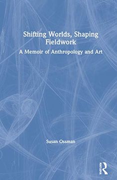 portada Shifting Worlds, Shaping Fieldwork: A Memoir of Anthropology and art (in English)