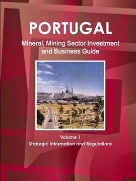 portada Portugal Mineral, Mining Sector Investment and Business Guide Volume 1 Strategic Information and Regulations (en Inglés)