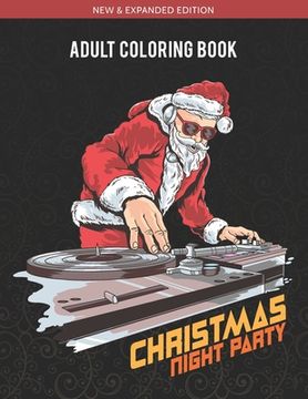 portada Adult Coloring Book - Christmas Night Party: Relieve Stress by Coloring these Beautifully designed Santas & Christmas patterns (in English)