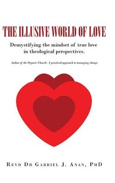 portada The Illusive World of Love: Demystifying the Mindset of True Love in Theological Perspectives (en Inglés)