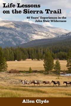 portada Life Lessons on the Sierra Trail: 40 Years’ Experiences in the John Muir Wilderness (en Inglés)