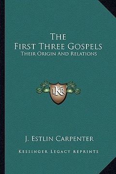 portada the first three gospels: their origin and relations (en Inglés)