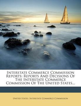 portada Interstate Commerce Commission Reports: Reports And Decisions Of The Interstate Commerce Commission Of The United States...