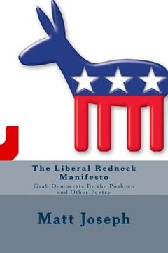 portada The Liberal Redneck Manifesto: Grab Democrats By the Pusheen and Other Poetry (en Inglés)