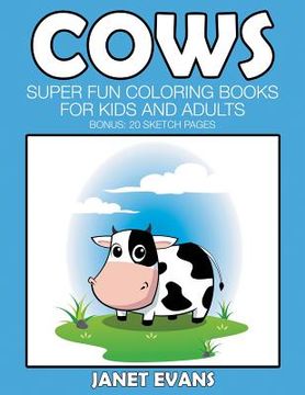portada Cows: Super Fun Coloring Books For Kids And Adults (Bonus: 20 Sketch Pages) (en Inglés)