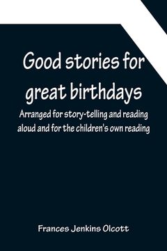 portada Good stories for great birthdays; Arranged for story-telling and reading aloud and for the children's own reading