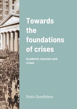 portada Towards the foundations of crises: Academic marxism and crises (en Inglés)