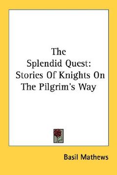 portada the splendid quest: stories of knights on the pilgrim's way (en Inglés)