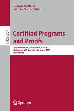 portada Certified Programs and Proofs: Third International Conference, Cpp 2013, Melbourne, Vic, Australia, December 11-13,2013, Proceedings (en Inglés)