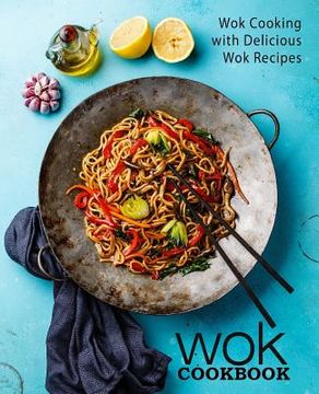 portada Wok Cookbook: Wok Cooking with Delicious Wok Recipes (en Inglés)