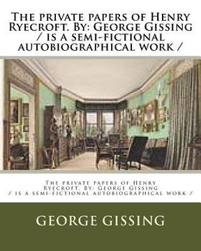 portada The private papers of Henry Ryecroft. By: George Gissing / is a semi-fictional autobiographical work /