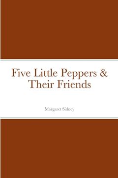 portada Five Little Peppers & Their Friends (en Inglés)