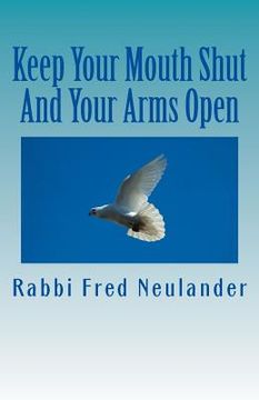 portada Keep Your Mouth Shut And Your Arms Open: observations from the rabbinic trenches (en Inglés)