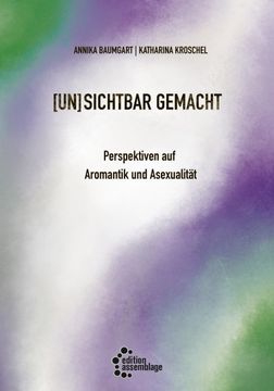 portada (Un)Sichtbar Gemacht: Perspektiven auf Aromantik und Asexualität (en Alemán)