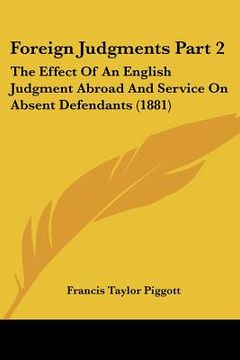 portada foreign judgments part 2: the effect of an english judgment abroad and service on absent defendants (1881) (in English)