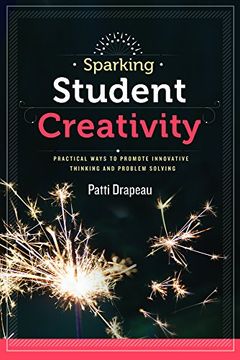 portada Sparking Student Creativity: Sparking Student Creativity: Practical Ways to Promote Innovative Thinking and Problem Solving (en Inglés)