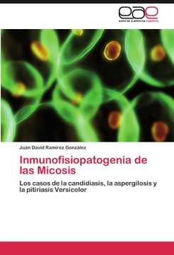 portada Inmunofisiopatogenia de las Micosis: Los Casos de la Candidiasis, la Aspergilosis y la Pitiriasis Versicolor (in Spanish)