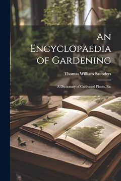 portada An Encyclopaedia of Gardening: A Dictionary of Cultivated Plants, etc (en Inglés)
