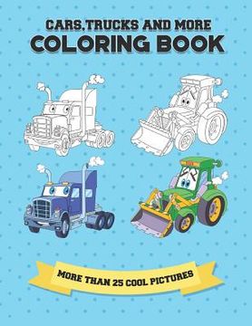 portada Cars, Trucks and More Coloring Book: More Than 25 Cool Pictures, (8.5x11 Inches) (in English)