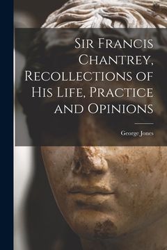 portada Sir Francis Chantrey, Recollections of his Life, Practice and Opinions (en Inglés)