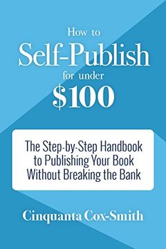 portada How to Self-Publish for Under $100: The Step-by-Step Handbook to Publishing Your Book Without Breaking the Bank