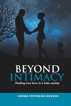 portada Beyond Intimacy: Finding True Love in a Fake Society (en Inglés)