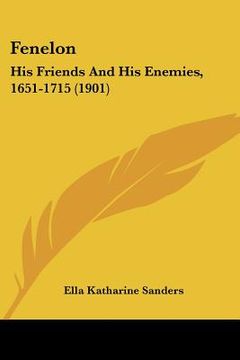 portada fenelon: his friends and his enemies, 1651-1715 (1901) (in English)