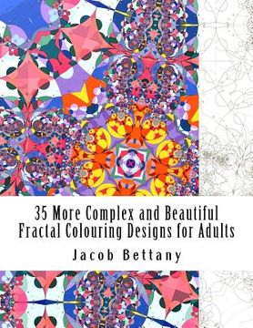 portada 35 More Complex and Beautiful Fractal Colouring Designs for Adults: More Challenging Designs for Expert Colourists (en Inglés)