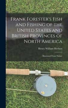 portada Frank Forester's Fish and Fishing of the United States and British Provinces of North America [microform]: Illustrated From Nature (en Inglés)