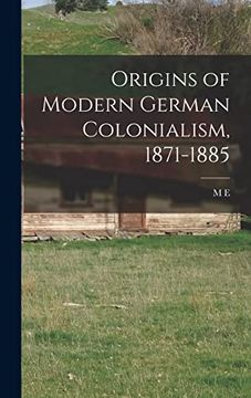 Origins of Modern German Colonialism, 1871-1885 (en Inglés)