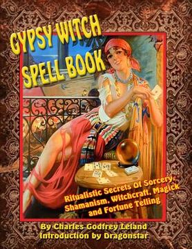 portada Gypsy Witch Spell Book: Ritualistic Secrets Of Sorcery, Shamanism, Witchcraft, Magic and Fortune Telling (en Inglés)