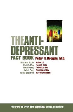 The Anti-Depressant Fact Book: What Your Doctor Won't Tell you About Prozac, Zoloft, Paxil, Celexa, and Luvox (en Inglés)