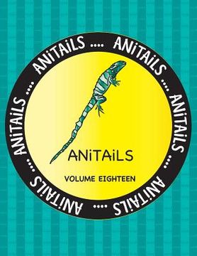 portada ANiTAiLS Volume Eighteen: Learn about the Fiji Banded Iguana, Banded Archerfish, Fishing Cat, Northern Spotted Owl, Cheetah, Spotted Ratfish, Af