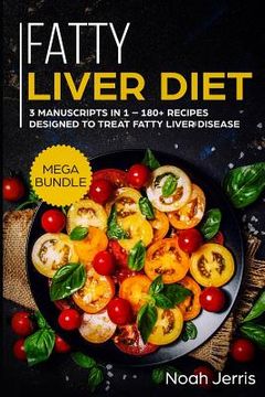 portada Fatty Liver Diet: Mega Bundle - 3 Manuscripts in 1 - 180+ Recipes Designed to Treat Fatty Liver Disease (en Inglés)