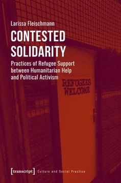 portada Contested Solidarity: Practices of Refugee Support Between Humanitarian Help and Political Activism (en Inglés)
