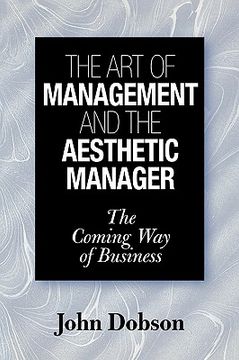 portada the art of management and the aesthetic manager: the coming way of business (en Inglés)