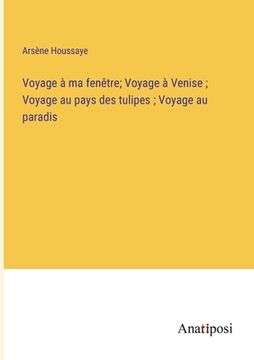 portada Voyage à ma fenêtre; Voyage à Venise; Voyage au pays des tulipes; Voyage au paradis (en Francés)