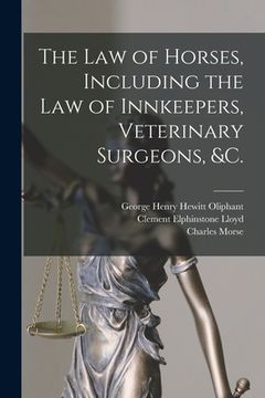 portada The Law of Horses, Including the Law of Innkeepers, Veterinary Surgeons, &c. [microform] (en Inglés)