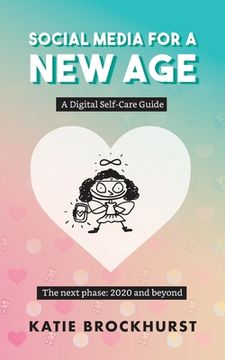 portada Social Media For A New Age: A Digital Self-Care Guide: Book 2: The next phase: 2020 and beyond (en Inglés)