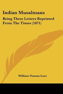 portada indian musalmans: being three letters reprinted from the times (1871) (en Inglés)