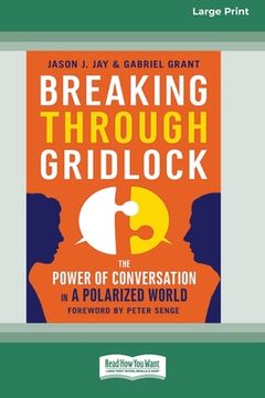 portada Breaking Through Gridlock: The Power of Conversation in a Polarized World [16 Pt Large Print Edition] (en Inglés)