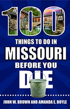 portada 100 Things to do in Missouri Before you die (100 Things to do Before you Die) (in English)