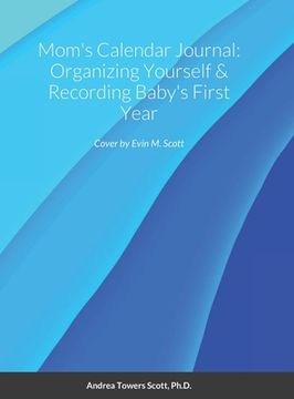 portada Mom's Calendar Journal: Organizing Yourself & Recording Baby's First Year
