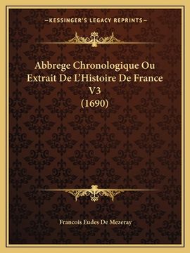 portada Abbrege Chronologique Ou Extrait De L'Histoire De France V3 (1690) (en Francés)